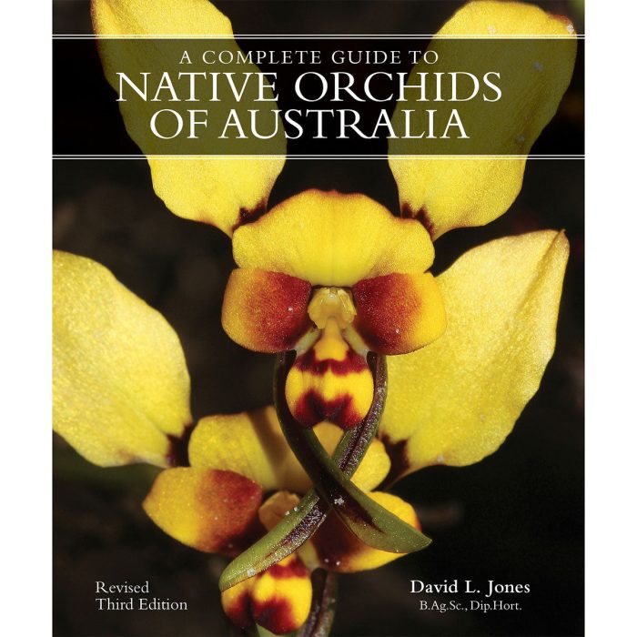 A Complete Guide to Native Orchids of Australia - David L Jones