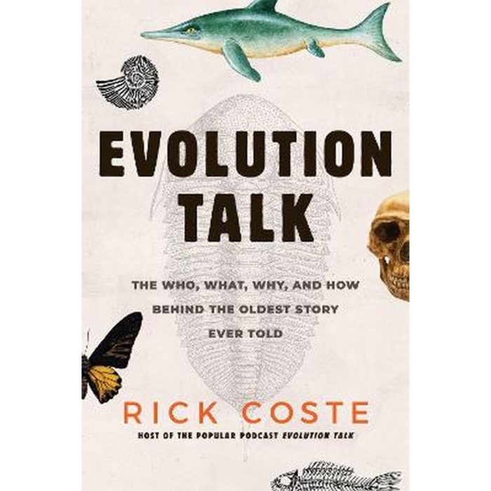 Evolution Talk The Who, What, Why, and How behind the Oldest Story Ever Told