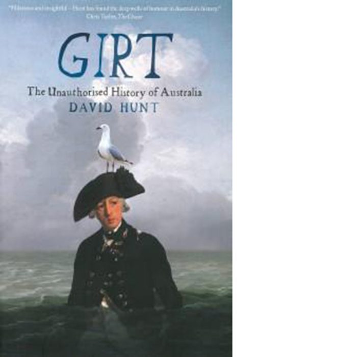 Girt The Unauthorised History of Australia David Hunt