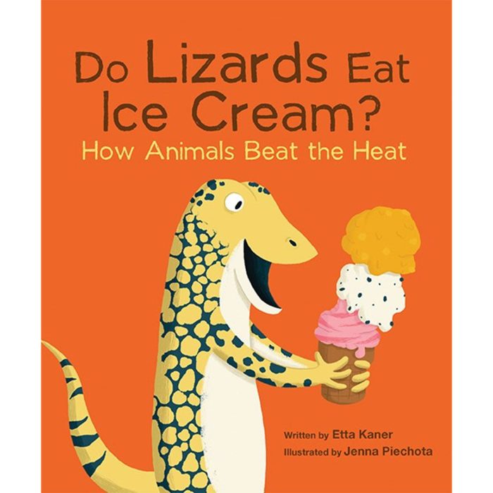 Do Lizards Eat Ice Cream? How Animals Beat the Heat - Etta Kaner