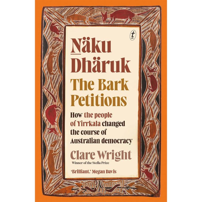 Naku Dharuk The Bark Petitions - Clare Wright