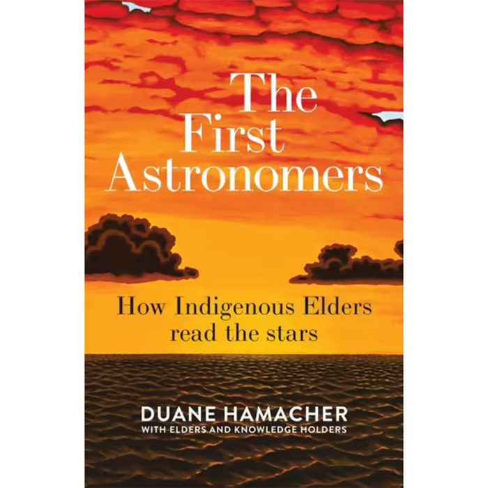The First Astronomers How Indigenous Elders read the stars