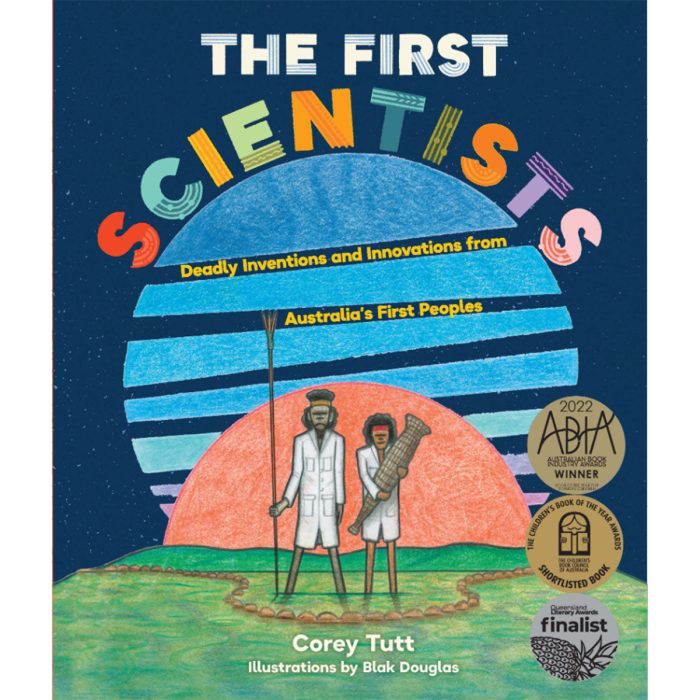 The First Scientists Deadly Inventions and Innovations from Australia's First Peoples
