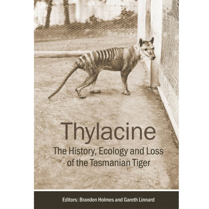 Thylacine The History, Ecology and Loss of the Tasmanian Tiger