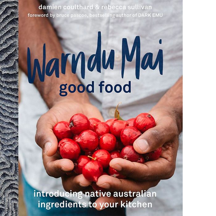 Warndu Mai (Good Food) Introducing Native Australian Ingredients to Your Kitchen